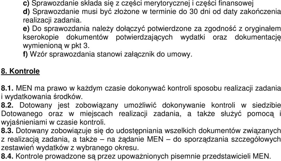 f) Wzór sprawozdania stanowi załącznik do umowy. 8.1. MEN ma prawo w każdym czasie dokonywać kontroli sposobu realizacji zadania i wydatkowania środków. 8.2.