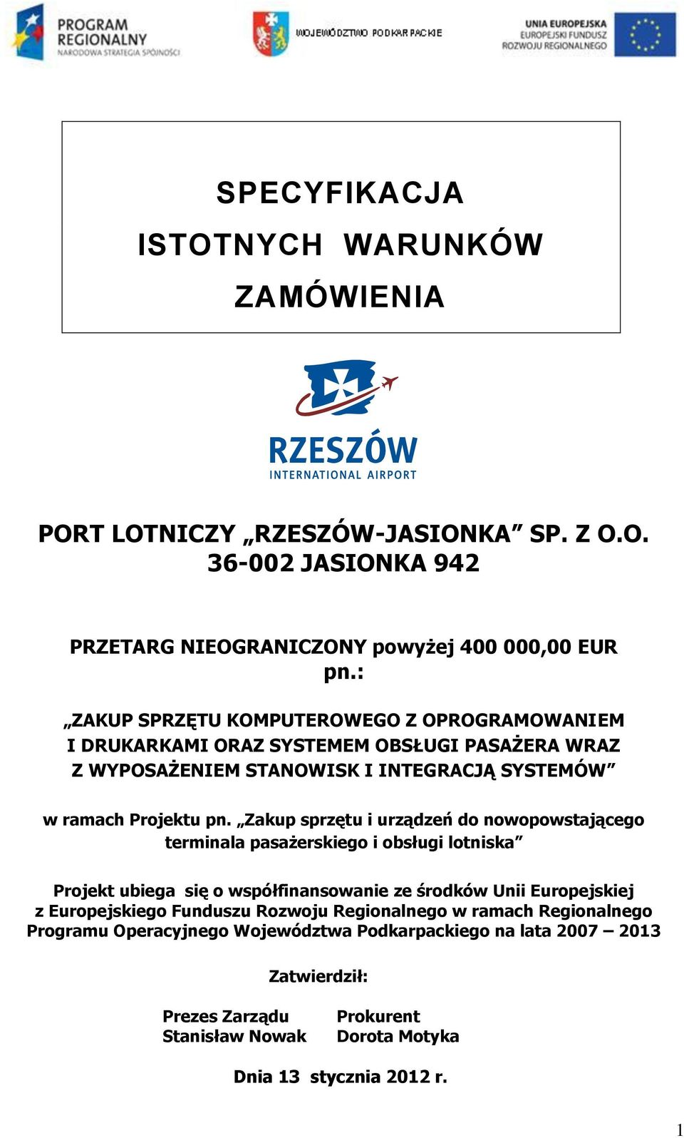 Zakup sprzętu i urządzeń do nowopowstającego terminala pasażerskiego i obsługi lotniska Projekt ubiega się o współfinansowanie ze środków Unii Europejskiej z Europejskiego