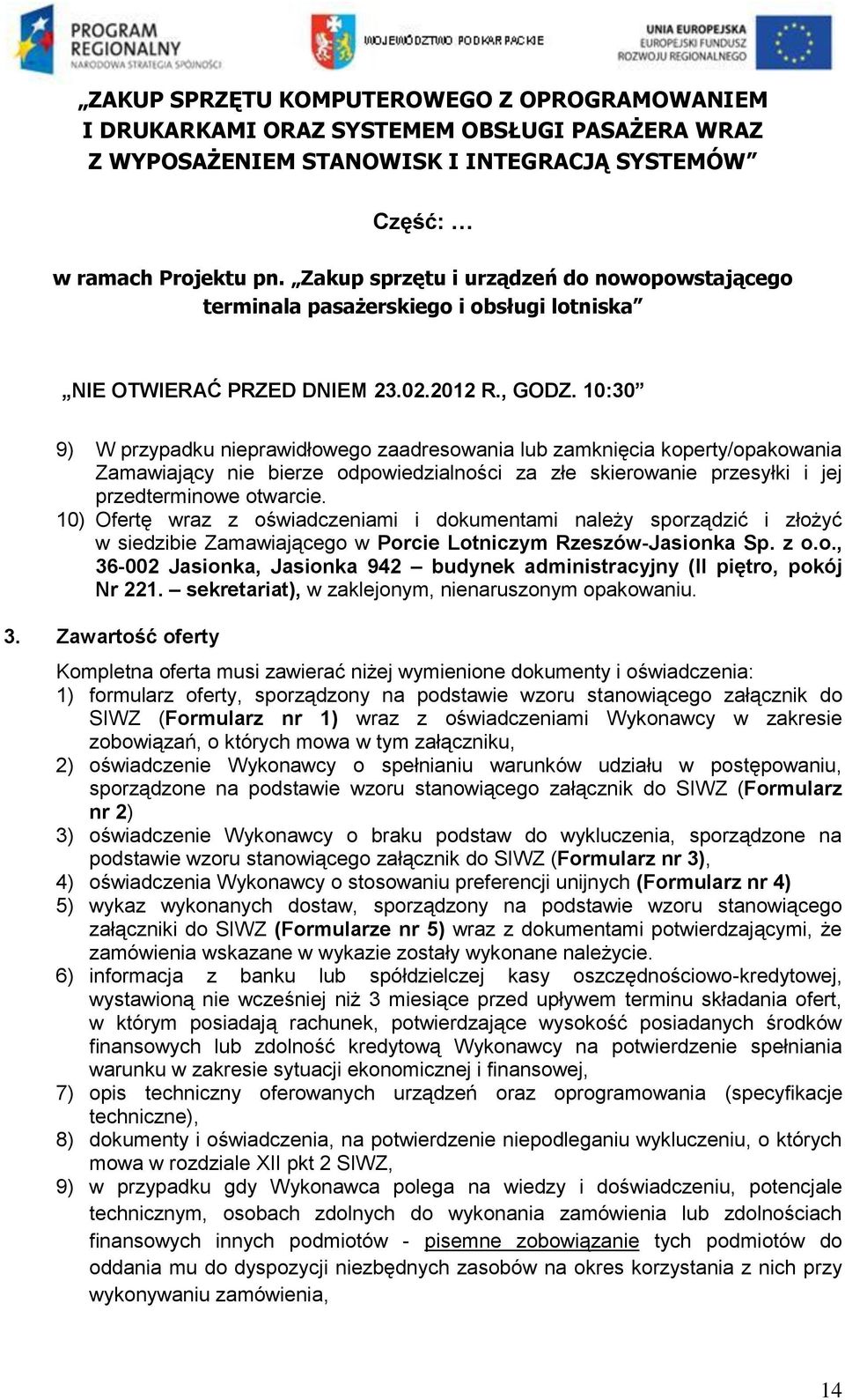 10:30 9) W przypadku nieprawidłowego zaadresowania lub zamknięcia koperty/opakowania Zamawiający nie bierze odpowiedzialności za złe skierowanie przesyłki i jej przedterminowe otwarcie.