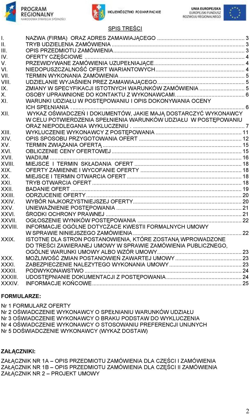 .. 5 X. OSOBY UPRAWNIONE DO KONTAKTU Z WYKONAWCAMI.... 6 XI. WARUNKI UDZIAŁU W POSTĘPOWANIU I OPIS DOKONYWANIA OCENY XII. ICH SPEŁNIANIA.