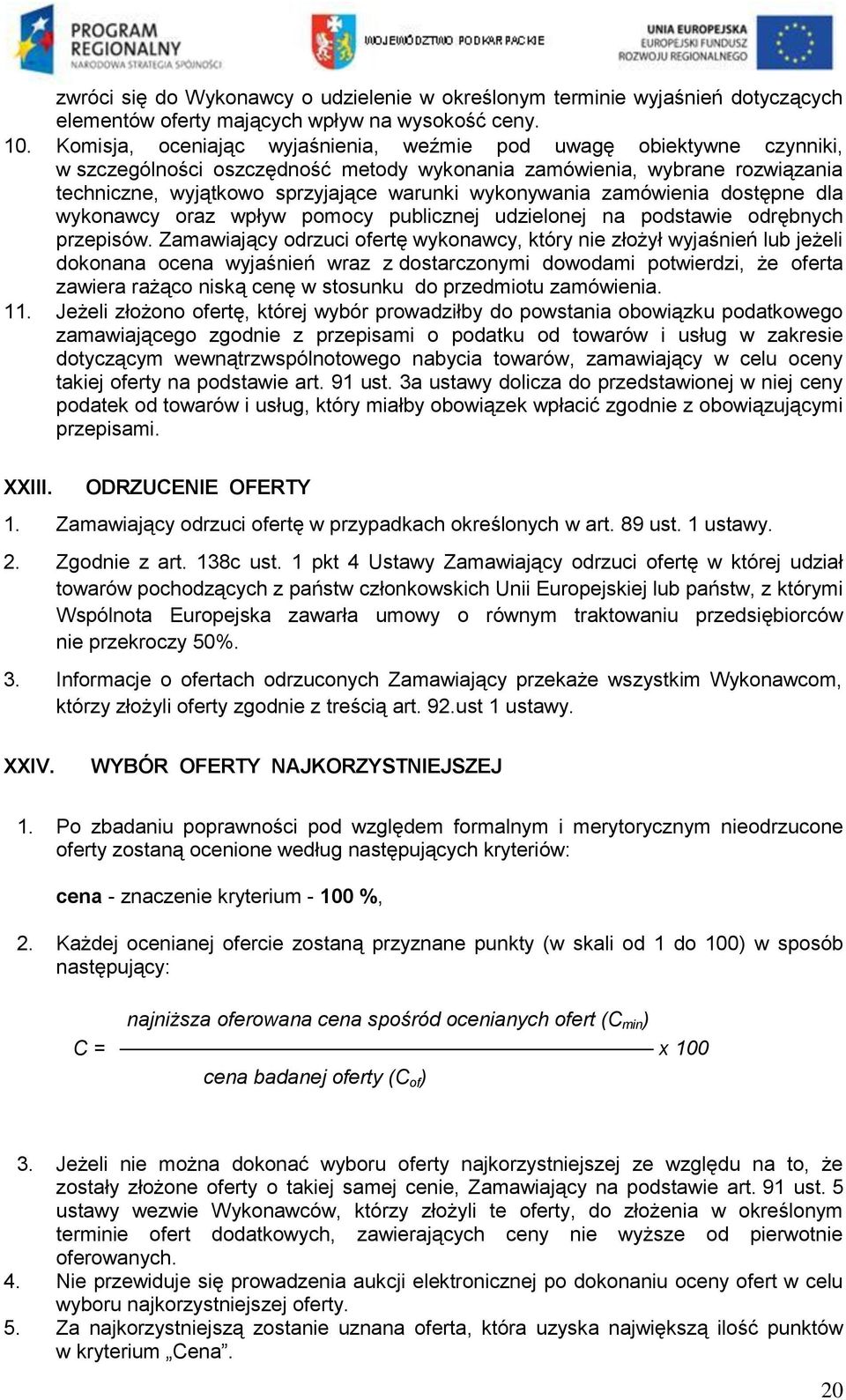 wykonywania zamówienia dostępne dla wykonawcy oraz wpływ pomocy publicznej udzielonej na podstawie odrębnych przepisów.