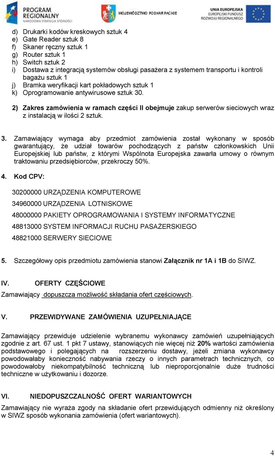 2) Zakres zamówienia w ramach części II obejmuje zakup serwerów sieciowych wraz z instalacją w ilości 2 sztuk. 3.