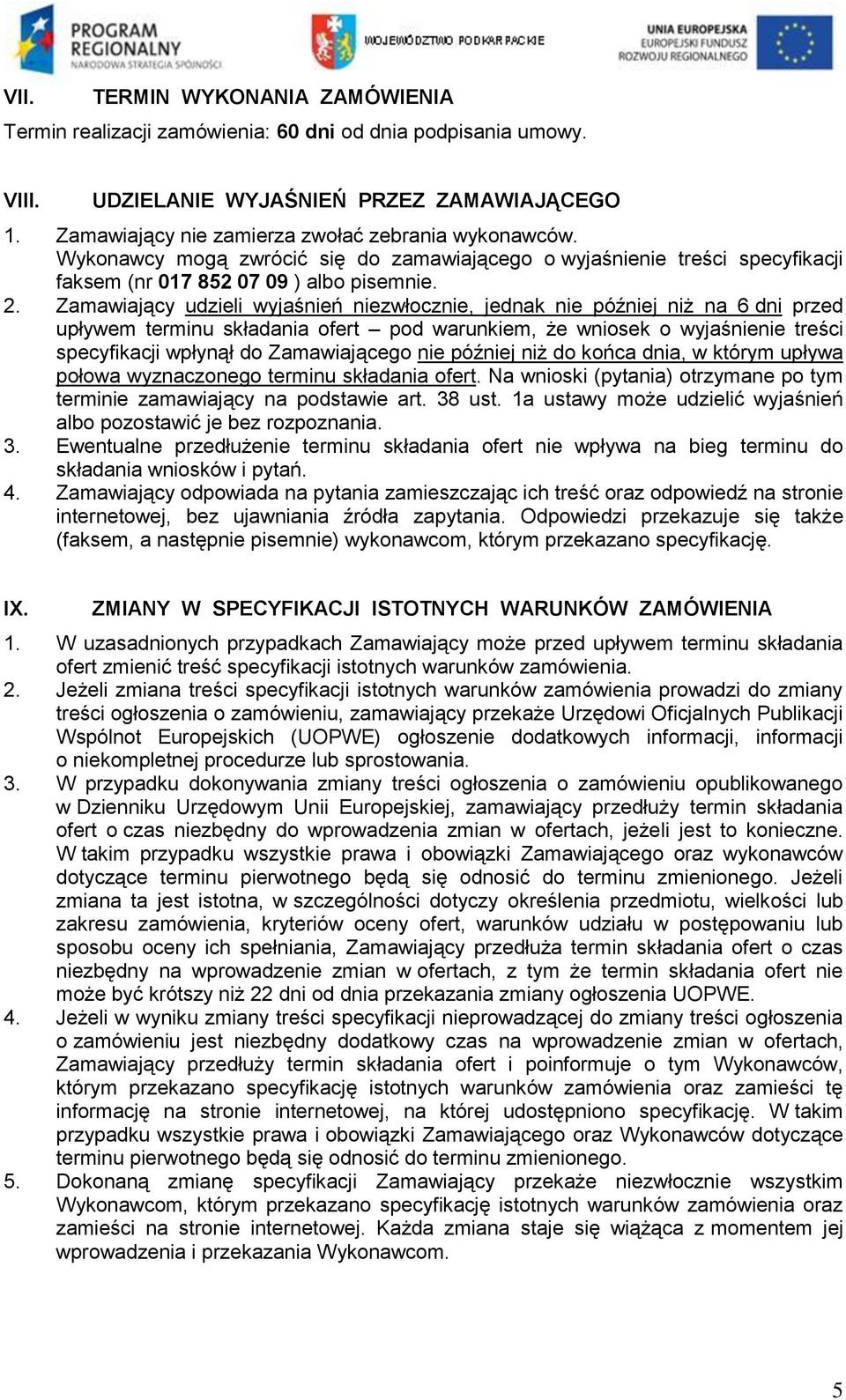 Zamawiający udzieli wyjaśnień niezwłocznie, jednak nie później niż na 6 dni przed upływem terminu składania ofert pod warunkiem, że wniosek o wyjaśnienie treści specyfikacji wpłynął do Zamawiającego