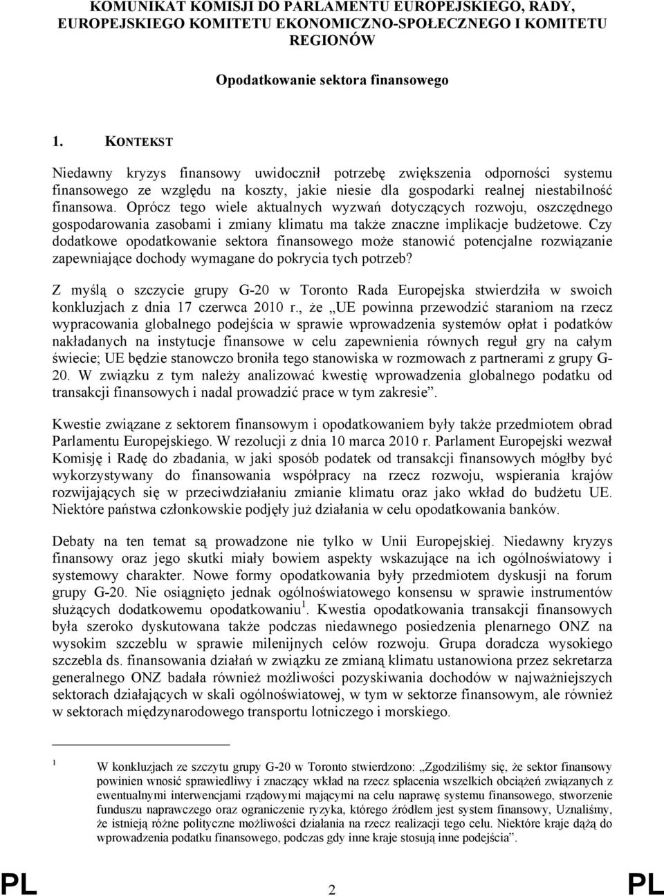 Oprócz tego wiele aktualnych wyzwań dotyczących rozwoju, oszczędnego gospodarowania zasobami i zmiany klimatu ma także znaczne implikacje budżetowe.