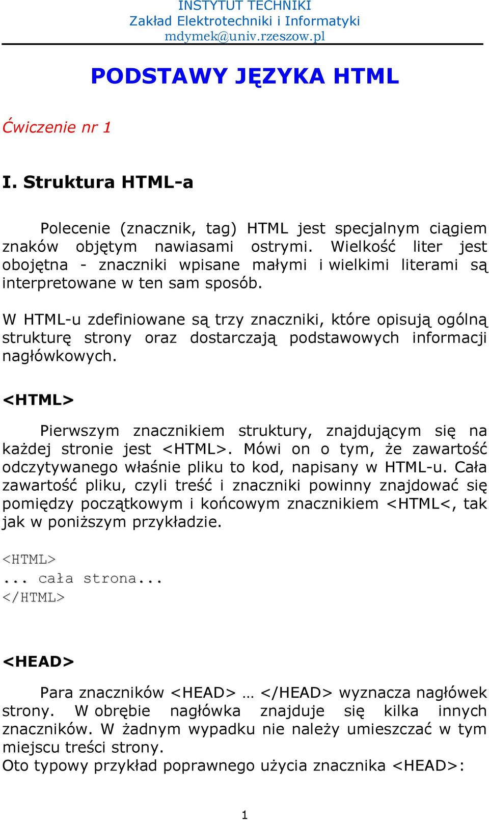 W HTML-u zdefiniowane s) trzy znaczniki, które opisuj) ogóln) struktur- strony oraz dostarczaj) podstawowych informacji nagówkowych.