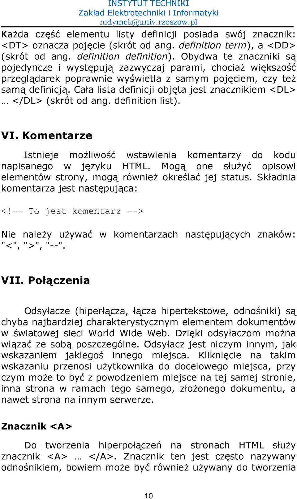 Caa lista definicji obj-ta jest znacznikiem <DL> </DL> (skrót od ang. definition list). VI. Komentarze Istnieje mo4liwo01 wstawienia komentarzy do kodu napisanego w j-zyku HTML.