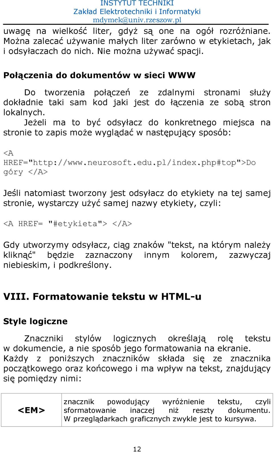 Je4eli ma to by1 odsyacz do konkretnego miejsca na stronie to zapis mo4e wygl)da1 w nast-puj)cy sposób: <A HREF="http://www.neurosoft.edu.pl/index.