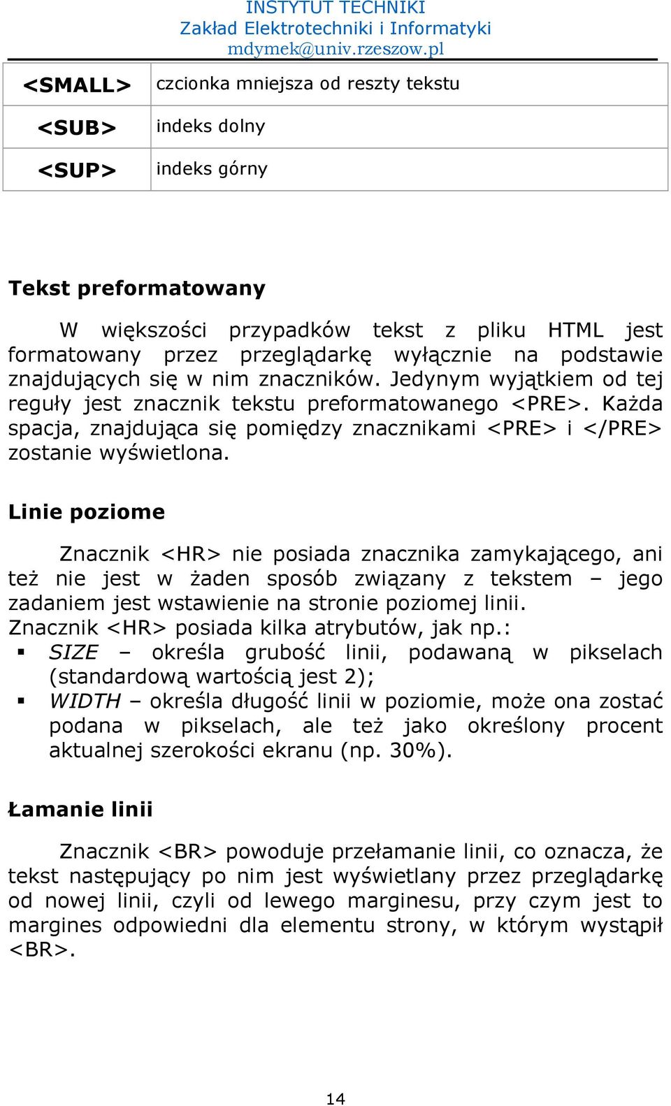 Ka4da spacja, znajduj)ca si- pomi-dzy znacznikami <PRE> i </PRE> zostanie wy0wietlona.