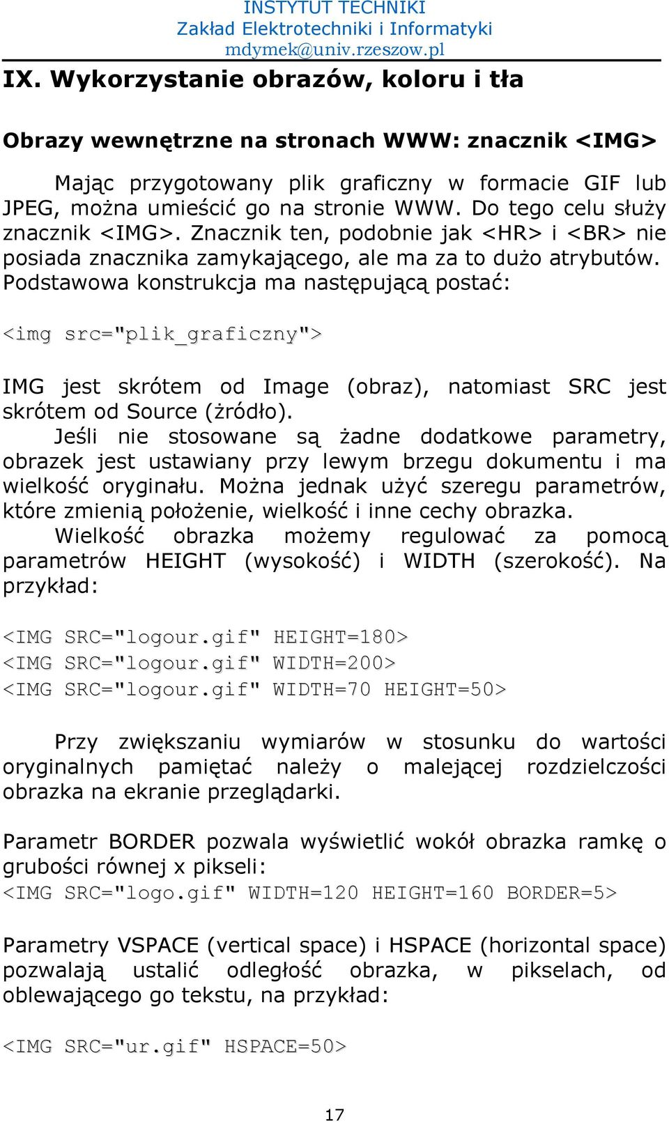 Podstawowa konstrukcja ma nast-puj)c) posta1: <img src="plik_graficzny"> IMG jest skrótem od Image (obraz), natomiast SRC jest skrótem od Source (4ródo).