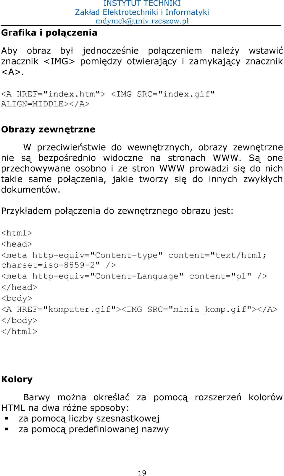 S) one przechowywane osobno i ze stron WWW prowadzi si- do nich takie same po)czenia, jakie tworzy si- do innych zwykych dokumentów.