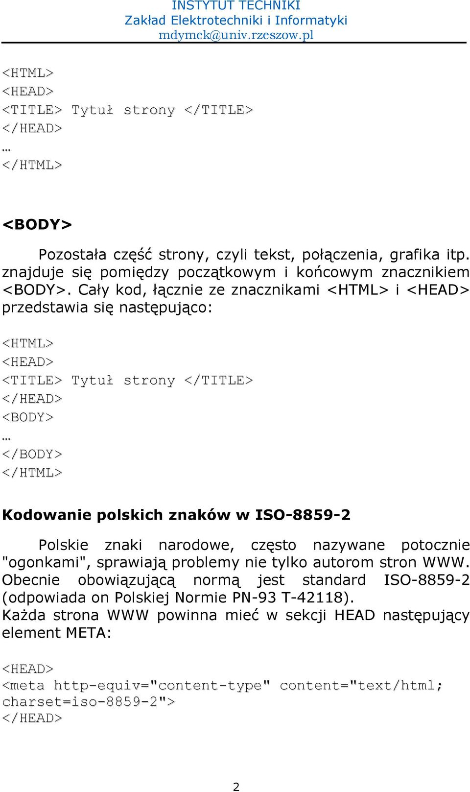 Cay kod, )cznie ze znacznikami <HTML> i <HEAD> przedstawia si- nast-puj)co: <HTML> <HEAD> <TITLE> Tytu strony </TITLE> </HEAD> <BODY> </BODY> </HTML> Kodowanie polskich znaków w