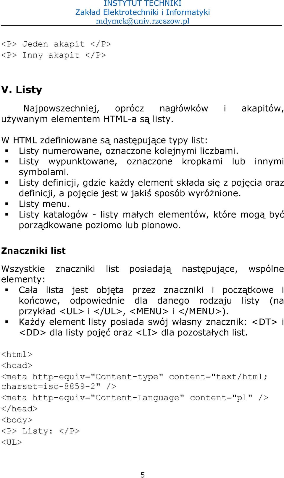 Listy definicji, gdzie ka4dy element skada si- z poj-cia oraz definicji, a poj-cie jest w jaki0 sposób wyró4nione. Listy menu.