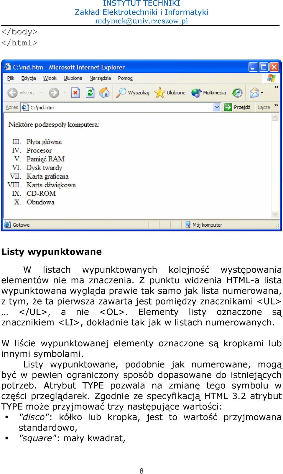 Elementy listy oznaczone s) znacznikiem <LI>, dokadnie tak jak w listach numerowanych. W li0cie wypunktowanej elementy oznaczone s) kropkami lub innymi symbolami.