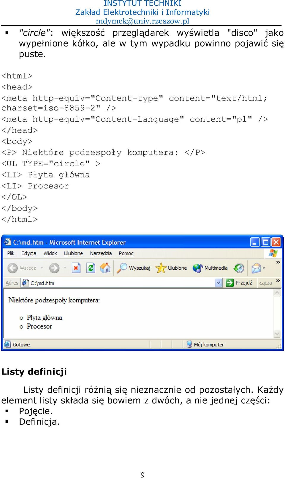 content="pl" /> </head> <body> <P> Niektóre podzespoy komputera: </P> <UL TYPE="circle" > <LI> Pyta gówna <LI> Procesor </OL> </body>