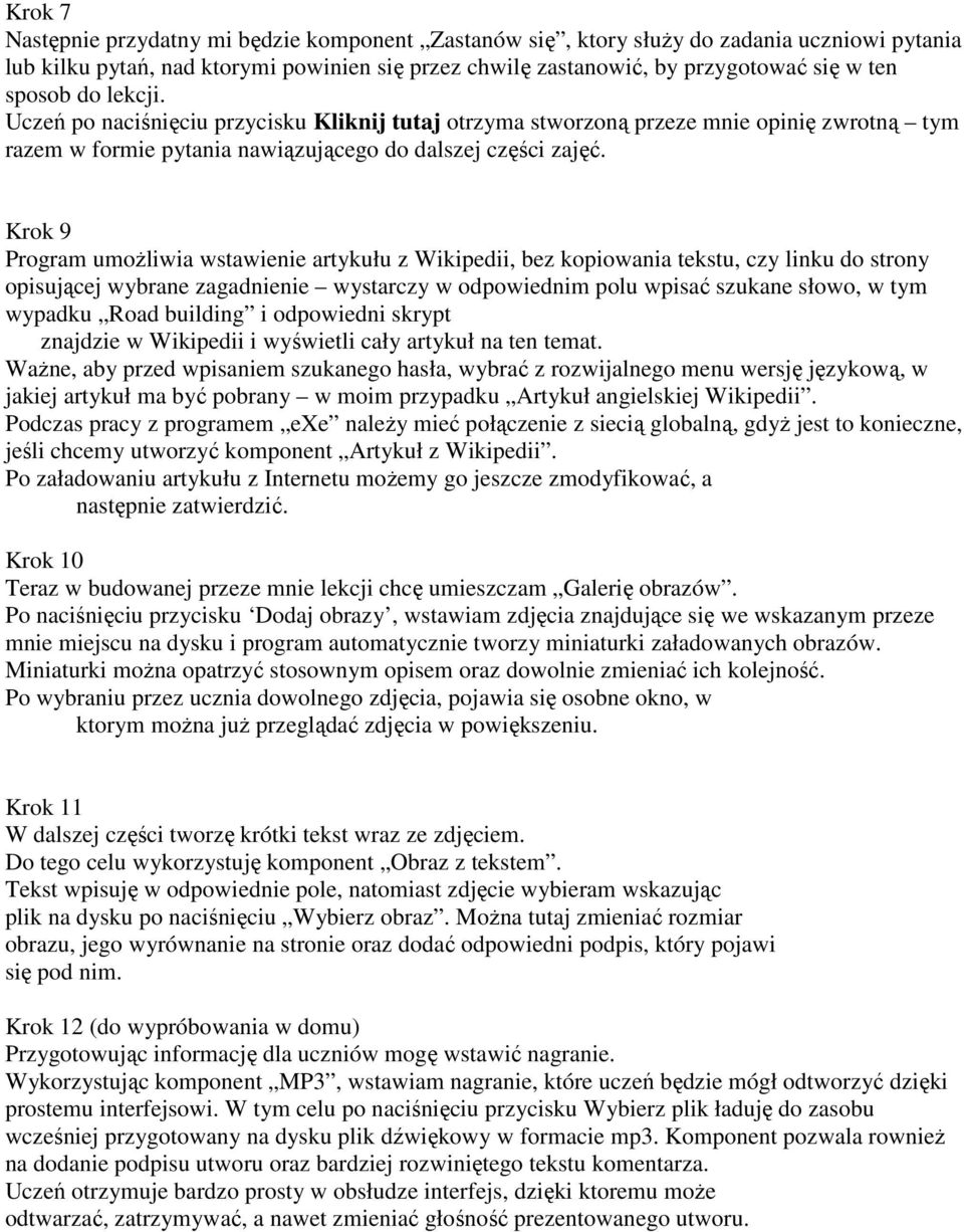 Krok 9 Program umoŝliwia wstawienie artykułu z Wikipedii, bez kopiowania tekstu, czy linku do strony opisującej wybrane zagadnienie wystarczy w odpowiednim polu wpisać szukane słowo, w tym wypadku