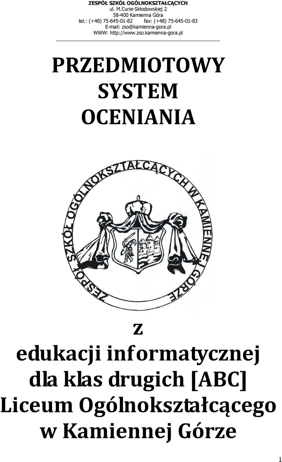 : (+48) 75-645-01-82 fax: (+48) 75-645-01-83 E-mail: zso@kamienna-gora.