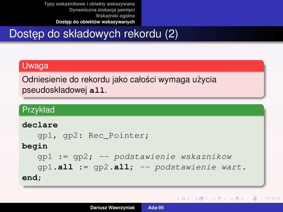 Przykład declare gp1, gp2: Rec_Pointer; begin gp1 := gp2; --