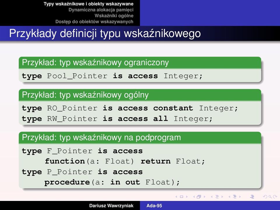 Integer; type RW_Pointer is access all Integer; Przykład: typ wskaźnikowy na podprogram type