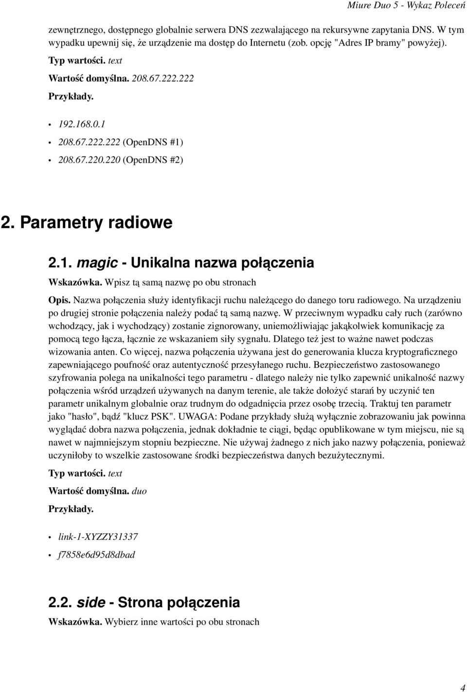 Wpisz tą samą nazwę po obu stronach Opis. Nazwa połączenia służy identyfikacji ruchu należącego do danego toru radiowego. Na urządzeniu po drugiej stronie połączenia należy podać tą samą nazwę.