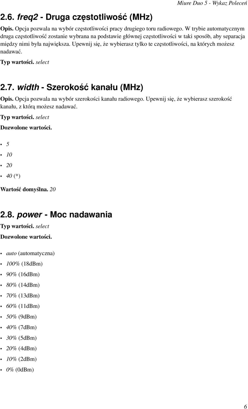Upewnij się, że wybierasz tylko te częstotliwości, na których możesz nadawać. 2.7. width - Szerokość kanału (MHz) Opis. Opcja pozwala na wybór szerokości kanału radiowego.