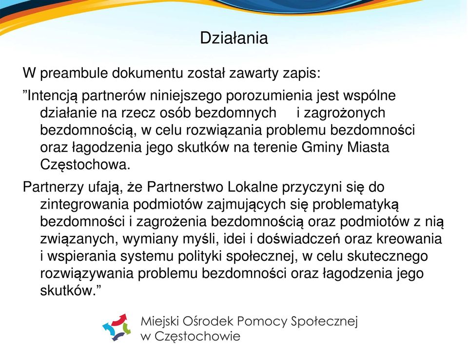 Partnerzy ufają, że Partnerstwo Lokalne przyczyni się do zintegrowania podmiotów zajmujących się problematyką bezdomności i zagrożenia bezdomnością oraz