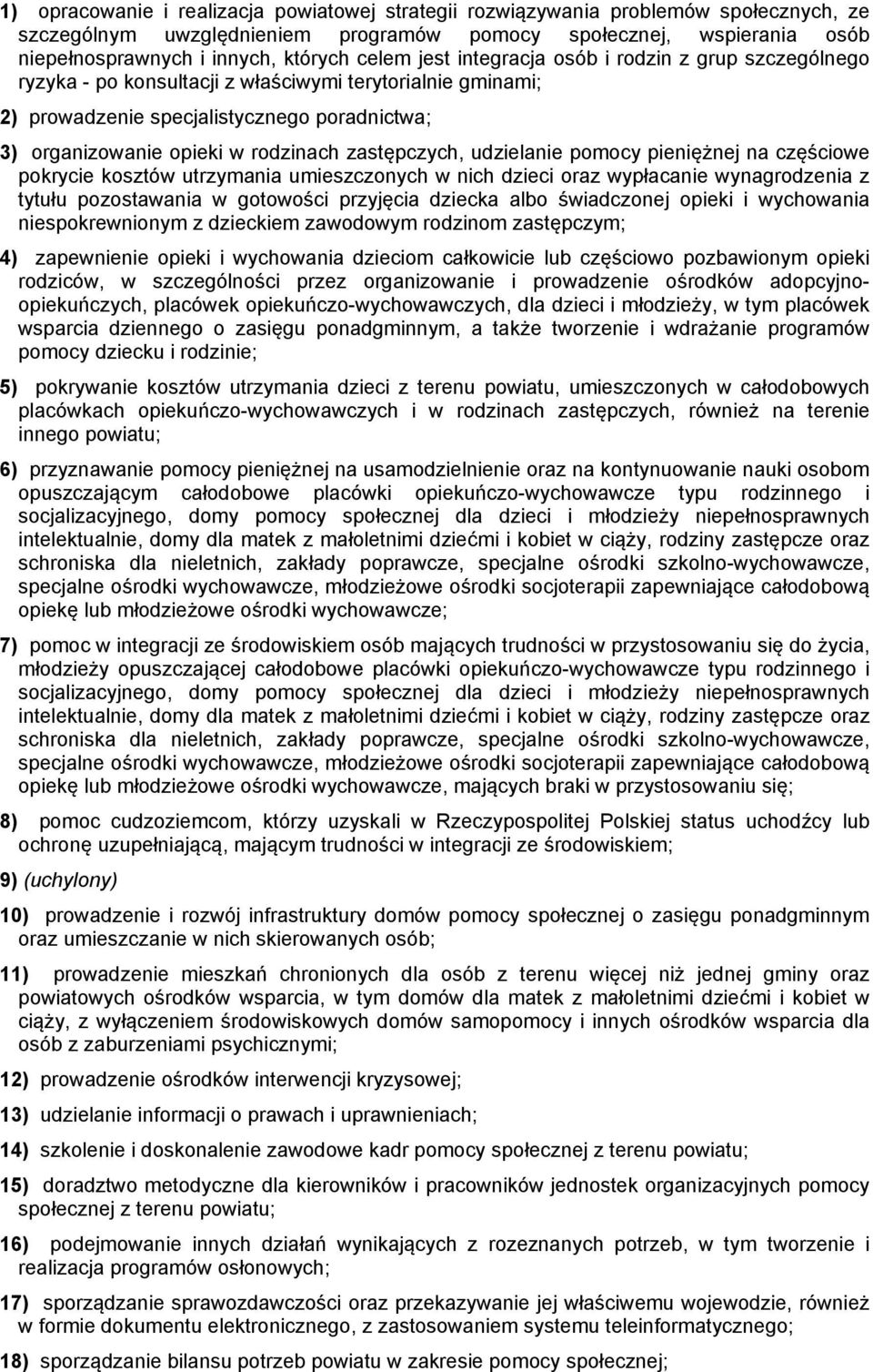 zastępczych, udzielanie pomocy pieniężnej na częściowe pokrycie kosztów utrzymania umieszczonych w nich dzieci oraz wypłacanie wynagrodzenia z tytułu pozostawania w gotowości przyjęcia dziecka albo