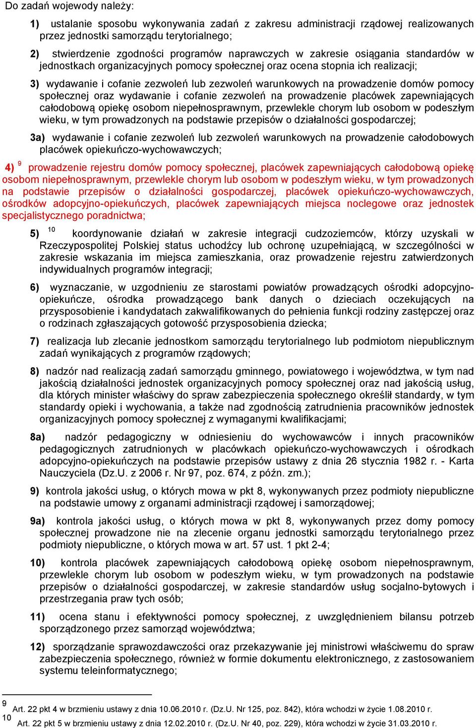 domów pomocy społecznej oraz wydawanie i cofanie zezwoleń na prowadzenie placówek zapewniających całodobową opiekę osobom niepełnosprawnym, przewlekle chorym lub osobom w podeszłym wieku, w tym