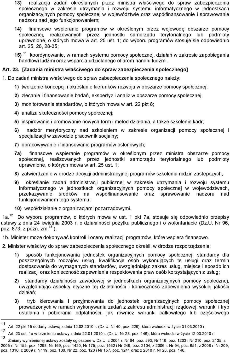 jednostki samorządu terytorialnego lub podmioty uprawnione, o których mowa w art. 25 ust. 1; do wyboru programów stosuje się odpowiednio art.