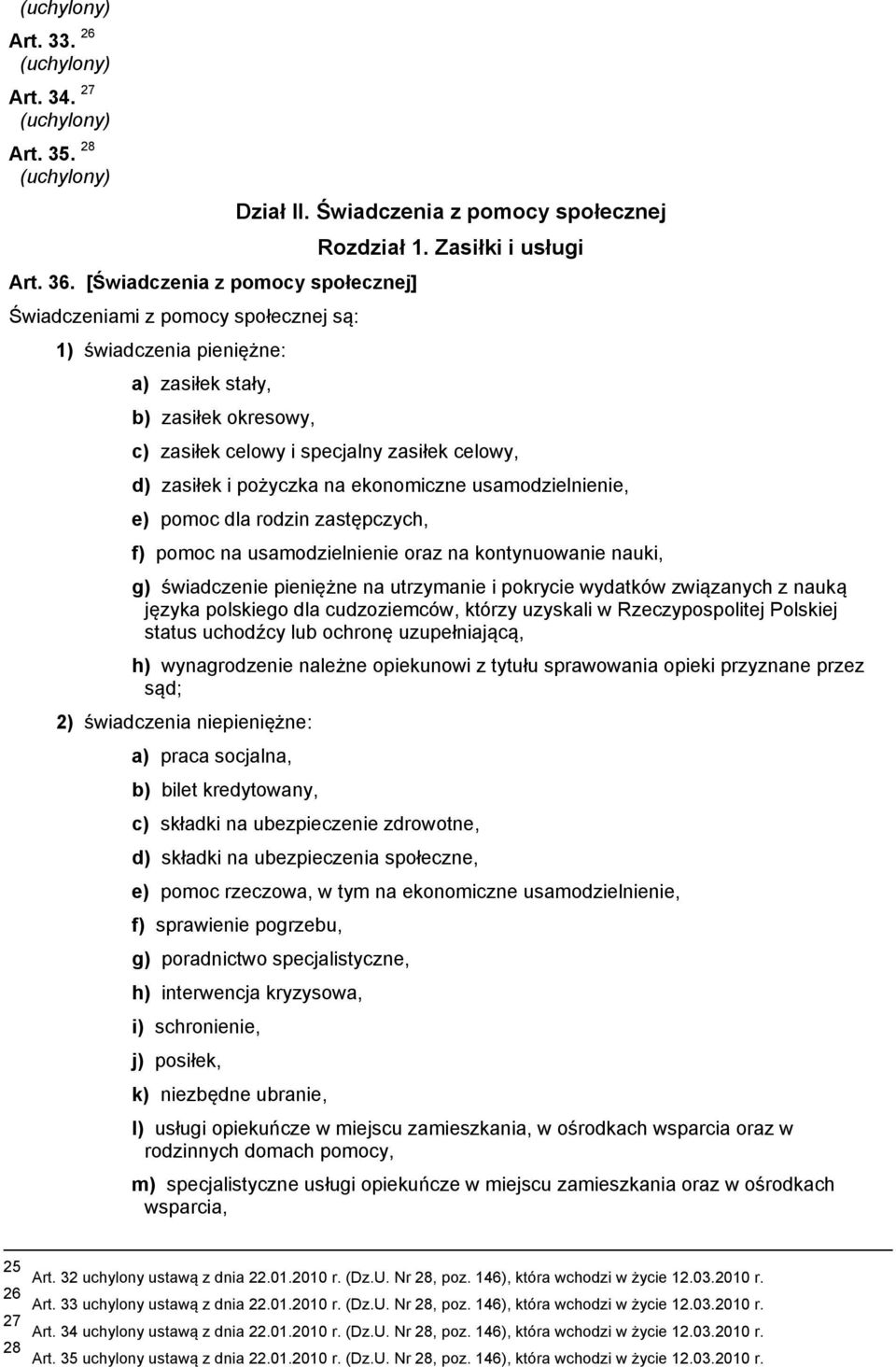 Zasiłki i usługi c) zasiłek celowy i specjalny zasiłek celowy, d) zasiłek i pożyczka na ekonomiczne usamodzielnienie, e) pomoc dla rodzin zastępczych, f) pomoc na usamodzielnienie oraz na