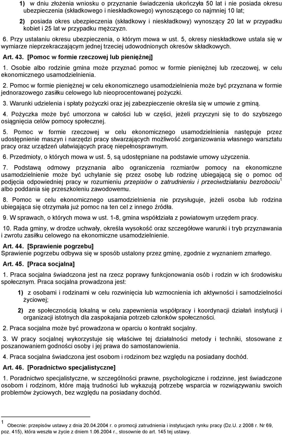 5, okresy nieskładkowe ustala się w wymiarze nieprzekraczającym jednej trzeciej udowodnionych okresów składkowych. Art. 43. [Pomoc w formie rzeczowej lub pieniężnej] 1.