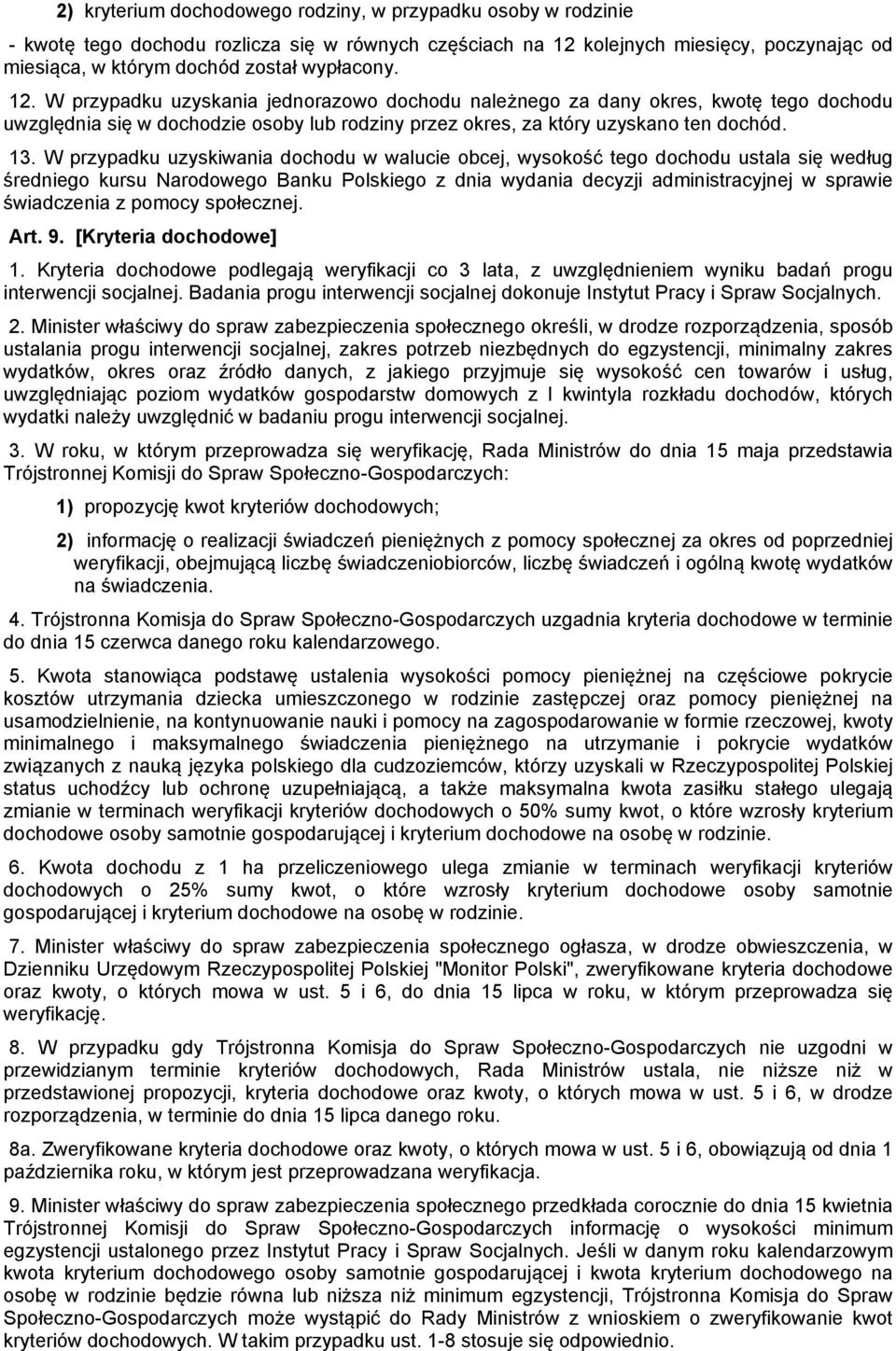 W przypadku uzyskiwania dochodu w walucie obcej, wysokość tego dochodu ustala się według średniego kursu Narodowego Banku Polskiego z dnia wydania decyzji administracyjnej w sprawie świadczenia z