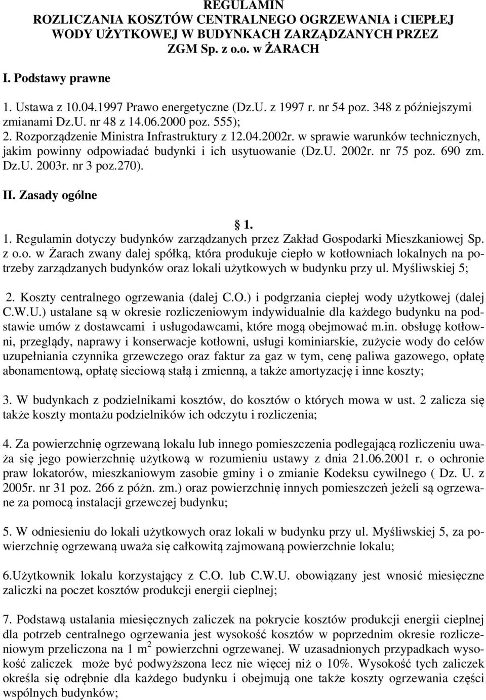 w sprawie warunków technicznych, jakim powinny odpowiadać budynki i ich usytuowanie (Dz.U. 2002r. nr 75 poz. 690 zm. Dz.U. 2003r. nr 3 poz.270). II. Zasady ogólne 1.