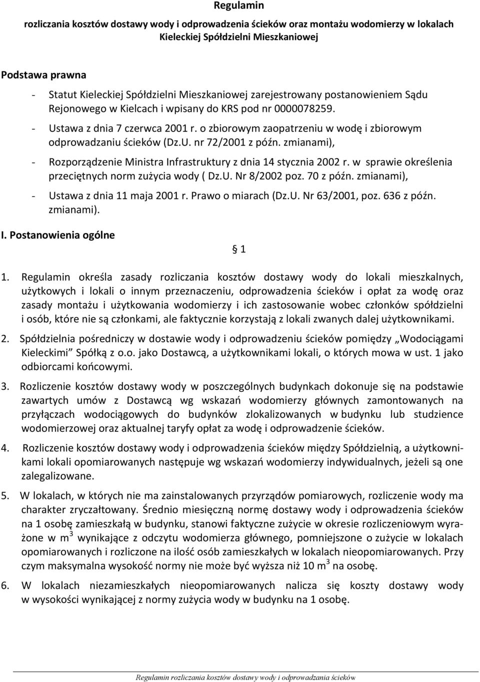 o zbiorowym zaopatrzeniu w wodę i zbiorowym odprowadzaniu ścieków (Dz.U. nr 72/2001 z późn. zmianami), - Rozporządzenie Ministra Infrastruktury z dnia 14 stycznia 2002 r.