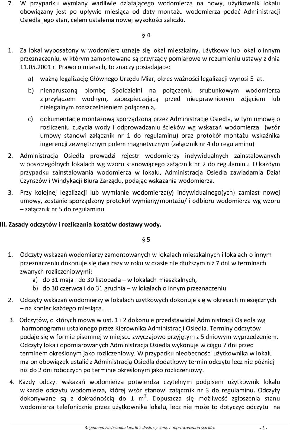 Za lokal wyposażony w wodomierz uznaje się lokal mieszkalny, użytkowy lub lokal o innym przeznaczeniu, w którym zamontowane są przyrządy pomiarowe w rozumieniu ustawy z dnia 11.05.2001 r.