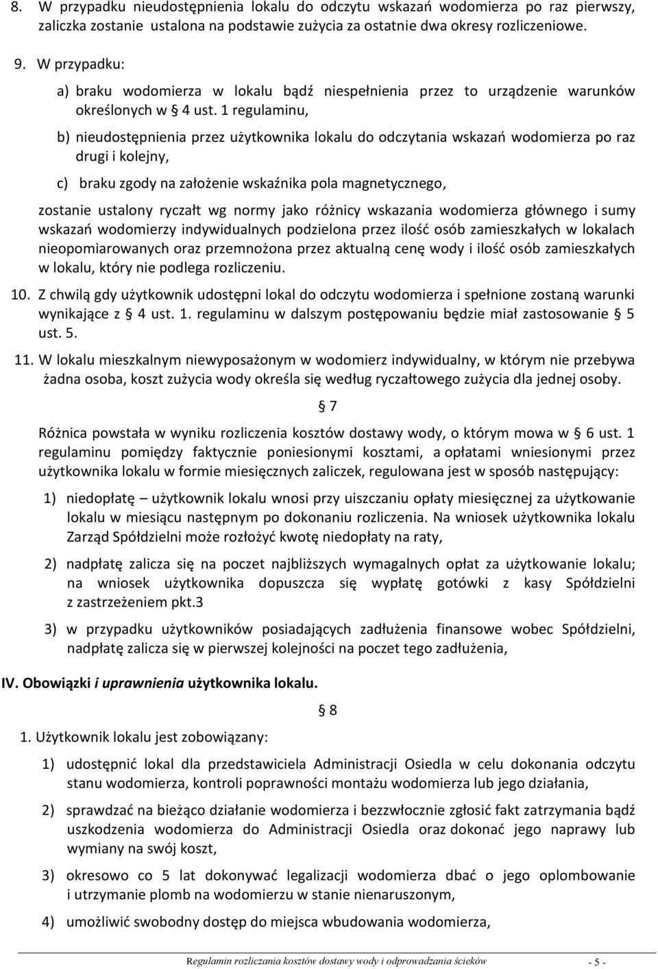 1 regulaminu, b) nieudostępnienia przez użytkownika lokalu do odczytania wskazao wodomierza po raz drugi i kolejny, c) braku zgody na założenie wskaźnika pola magnetycznego, zostanie ustalony ryczałt