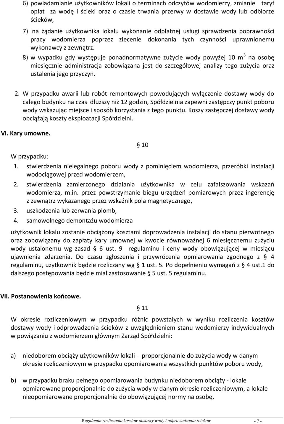 8) w wypadku gdy występuje ponadnormatywne zużycie wody powyżej 10 m 3 na osobę miesięcznie administracja zobowiązana jest do szczegółowej analizy tego zużycia oraz ustalenia jego przyczyn. 2.