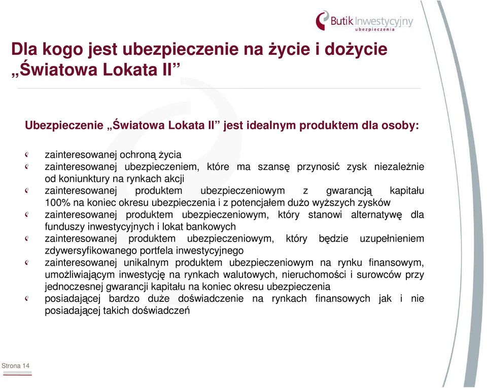 wyŝszych zysków zainteresowanej produktem ubezpieczeniowym, który stanowi alternatywę dla funduszy inwestycyjnych i lokat bankowych zainteresowanej produktem ubezpieczeniowym, który będzie