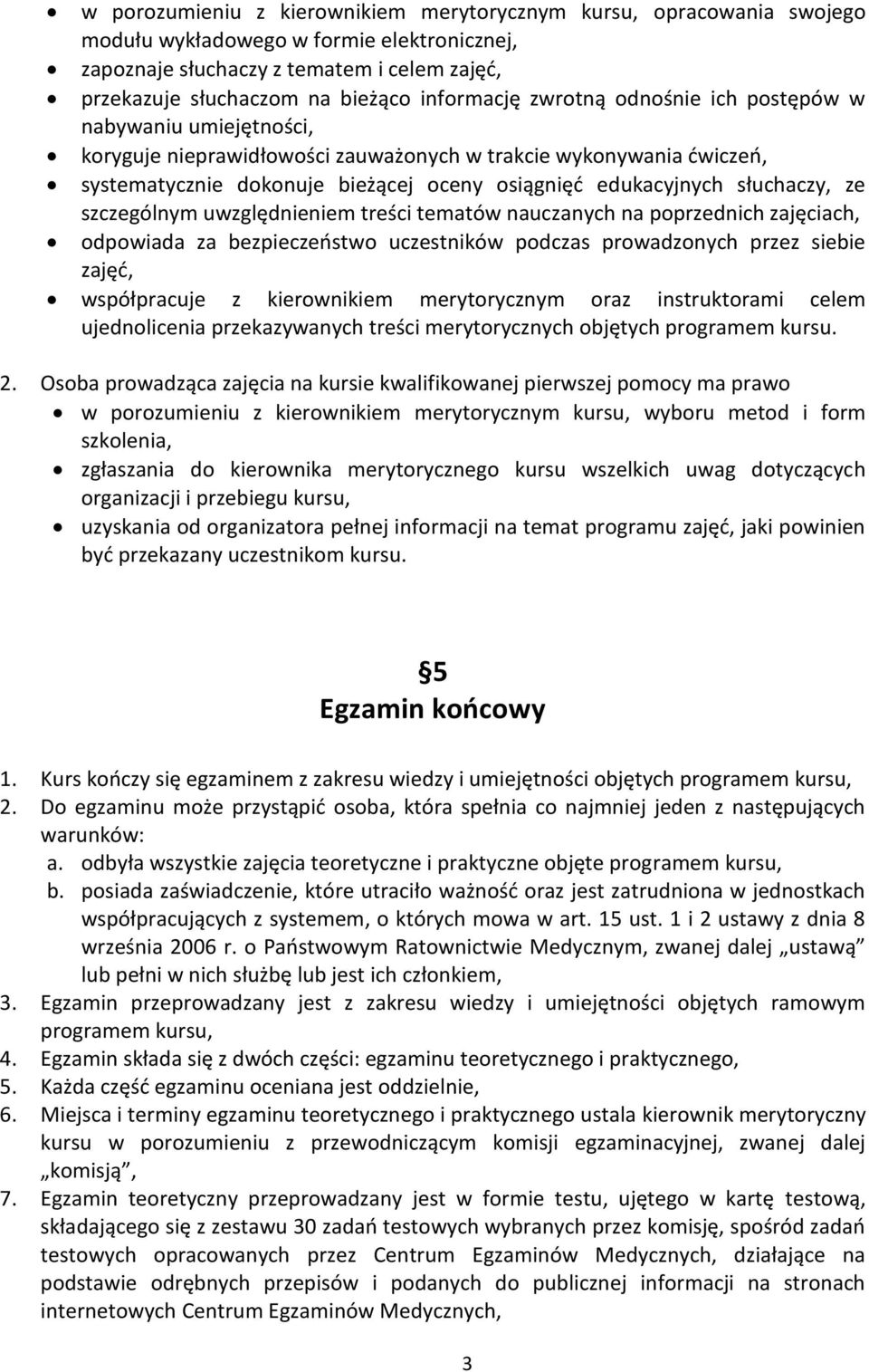 słuchaczy, ze szczególnym uwzględnieniem treści tematów nauczanych na poprzednich zajęciach, odpowiada za bezpieczeostwo uczestników podczas prowadzonych przez siebie zajęd, współpracuje z