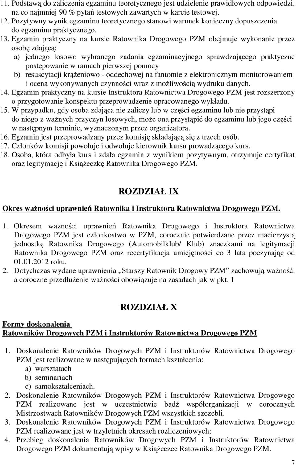 Egzamin praktyczny na kursie Ratownika Drogowego PZM obejmuje wykonanie przez osobę zdającą: a) jednego losowo wybranego zadania egzaminacyjnego sprawdzającego praktyczne postępowanie w ramach