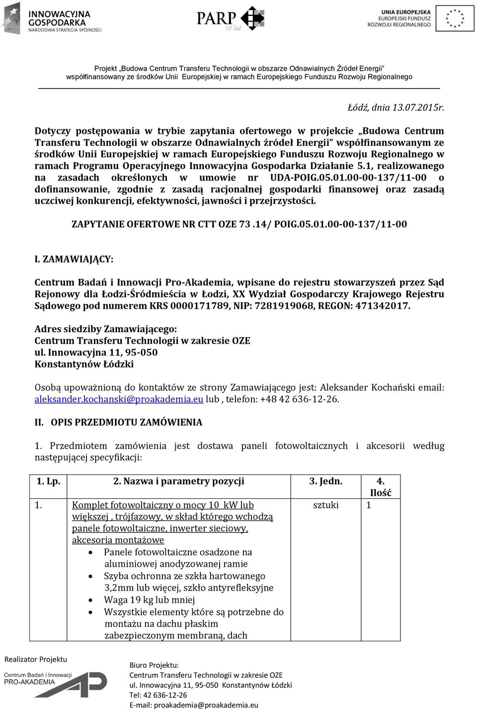 Europejskiego Funduszu Rozwoju Regionalnego w ramach Programu Operacyjnego Innowacyjna Gospodarka Działanie 5.1, realizowanego na zasadach określonych w umowie nr UDA-POIG.05.01.