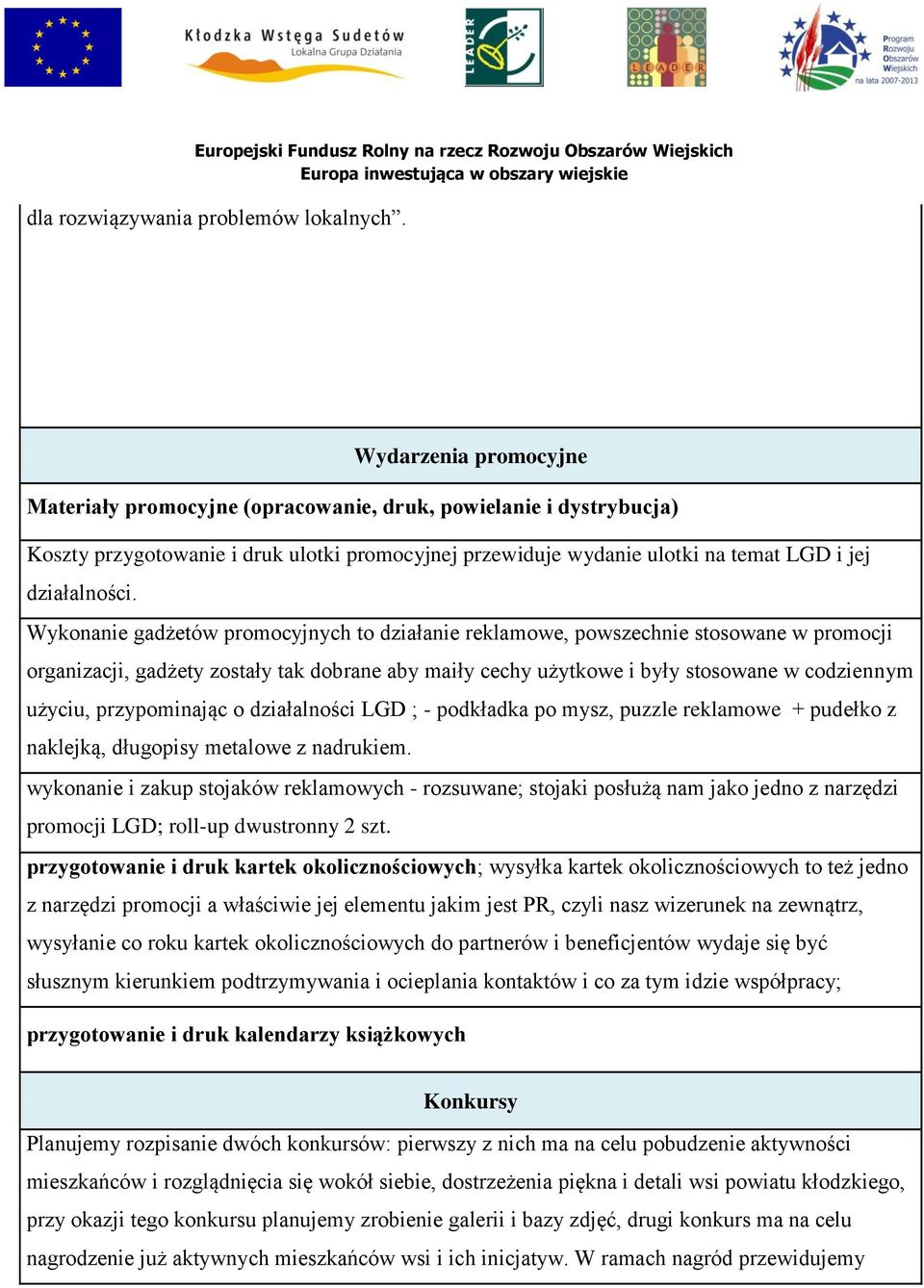 Wykonanie gadżetów promocyjnych to działanie reklamowe, powszechnie stosowane w promocji organizacji, gadżety zostały tak dobrane aby maiły cechy użytkowe i były stosowane w codziennym użyciu,