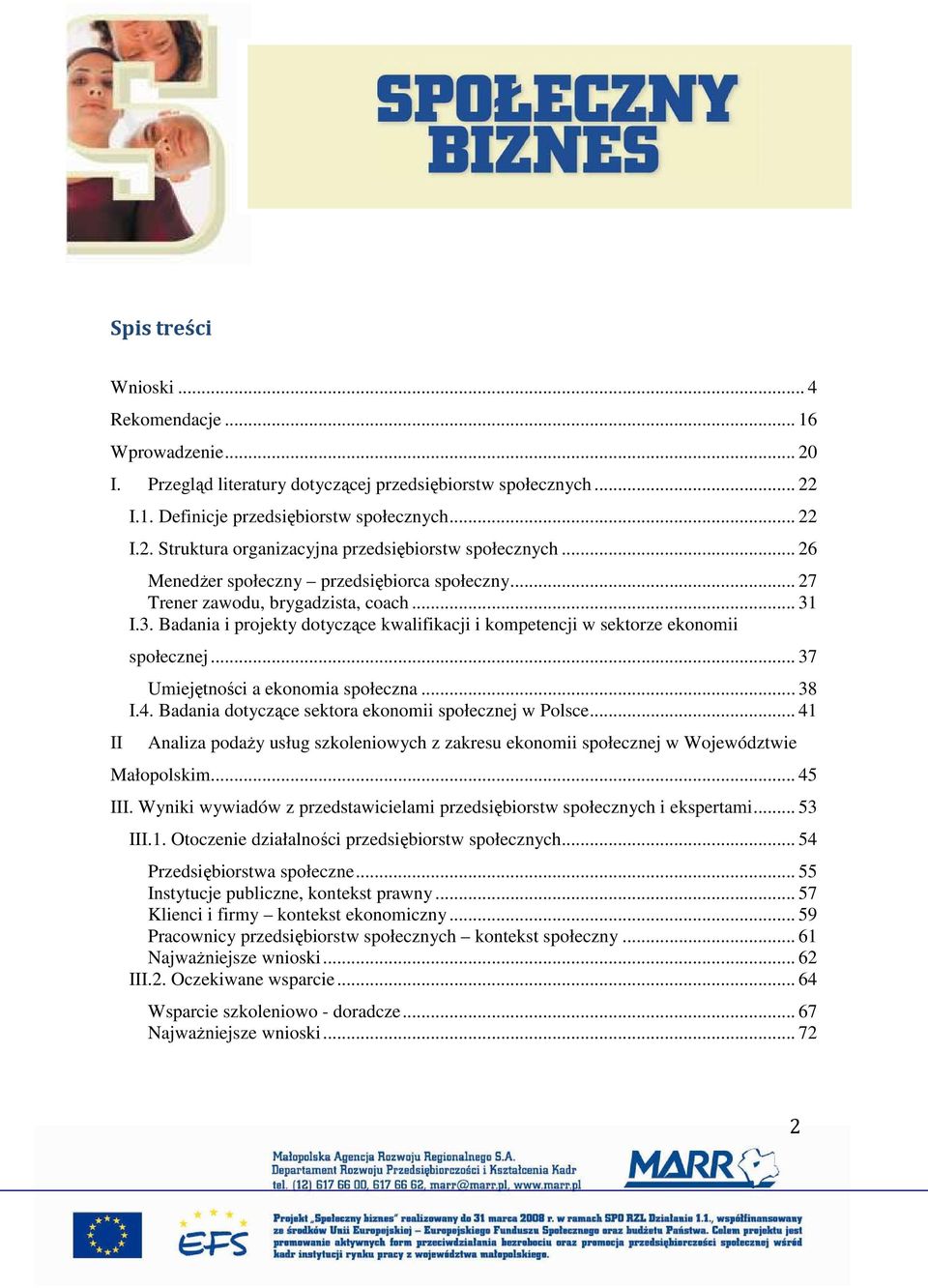 .. 37 Umiejętności a ekonomia społeczna... 38 I.4. Badania dotyczące sektora ekonomii społecznej w Polsce.