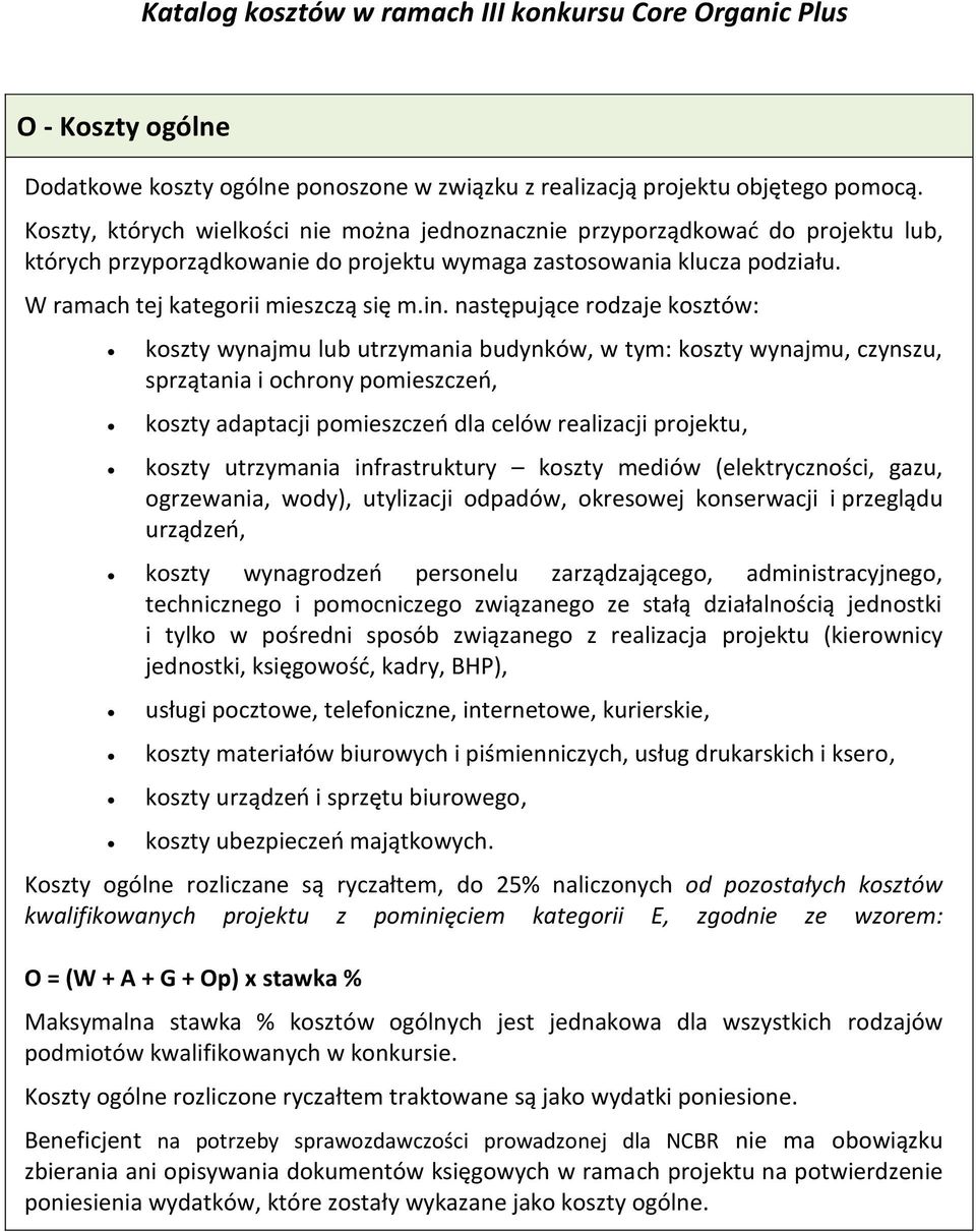 następujące rodzaje kosztów: koszty wynajmu lub utrzymania budynków, w tym: koszty wynajmu, czynszu, sprzątania i ochrony pomieszczeń, koszty adaptacji pomieszczeń dla celów realizacji projektu,