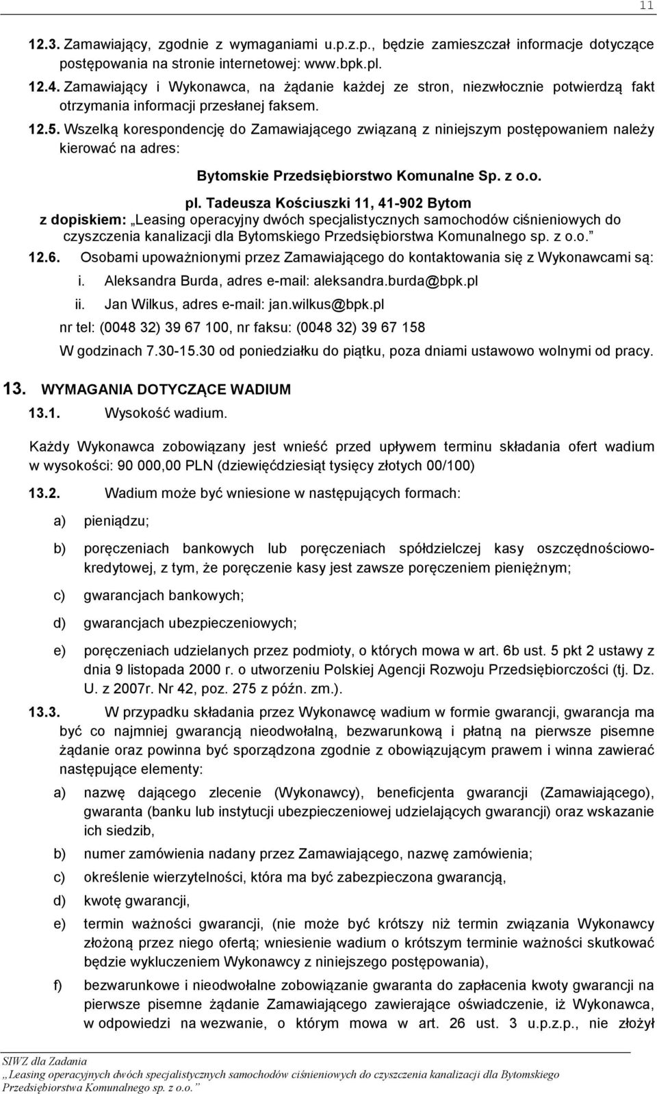 Wszelką korespondencję do Zamawiającego związaną z niniejszym postępowaniem należy kierować na adres: Bytomskie Przedsiębiorstwo Komunalne Sp. z o.o. pl.