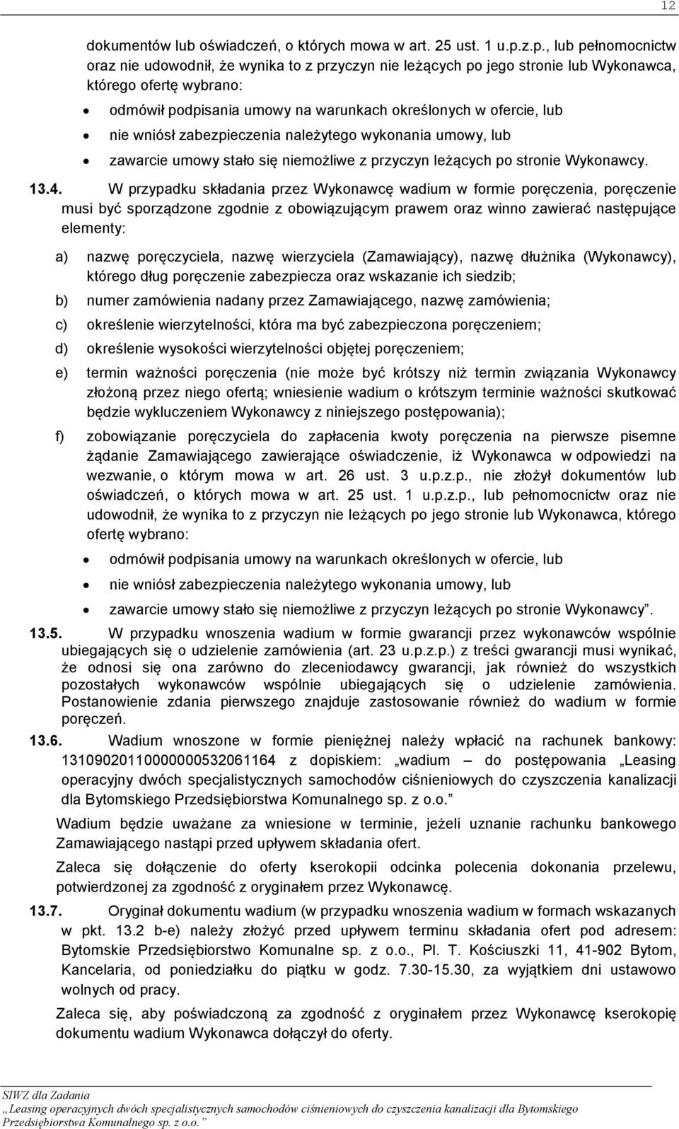 lub nie wniósł zabezpieczenia należytego wykonania umowy, lub zawarcie umowy stało się niemożliwe z przyczyn leżących po stronie Wykonawcy. 13.4.