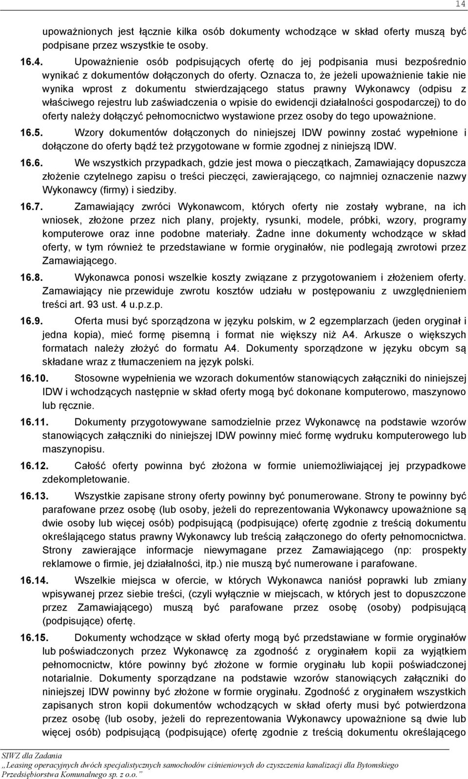 gospodarczej) to do oferty należy dołączyć pełnomocnictwo wystawione przez osoby do tego upoważnione. 16.5.