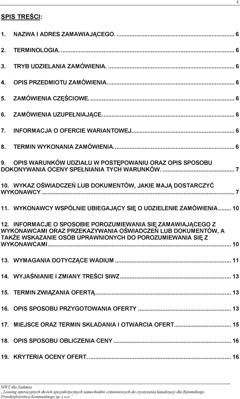 OPIS WARUNKÓW UDZIAŁU W POSTĘPOWANIU ORAZ OPIS SPOSOBU DOKONYWANIA OCENY SPEŁNIANIA TYCH WARUNKÓW.... 7 10. WYKAZ OŚWIADCZEŃ LUB DOKUMENTÓW, JAKIE MAJĄ DOSTARCZYĆ WYKONAWCY... 7 11.