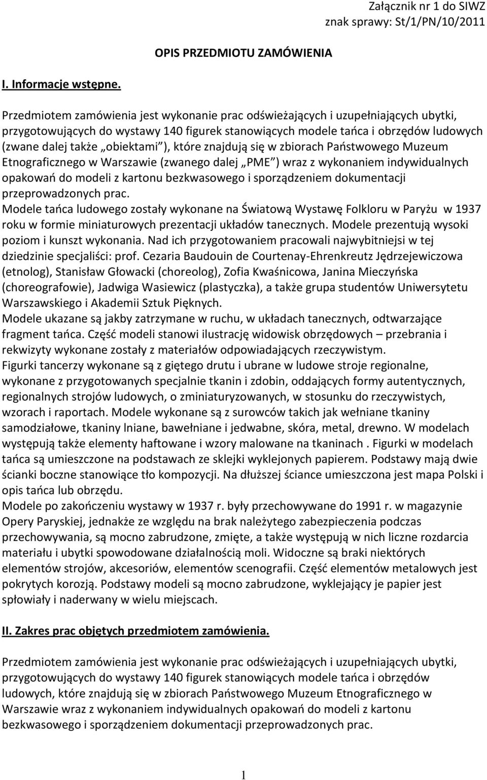 ), które znajdują się w zbiorach Paostwowego Muzeum Etnograficznego w Warszawie (zwanego dalej PME ) wraz z wykonaniem indywidualnych opakowao do modeli z kartonu bezkwasowego i sporządzeniem