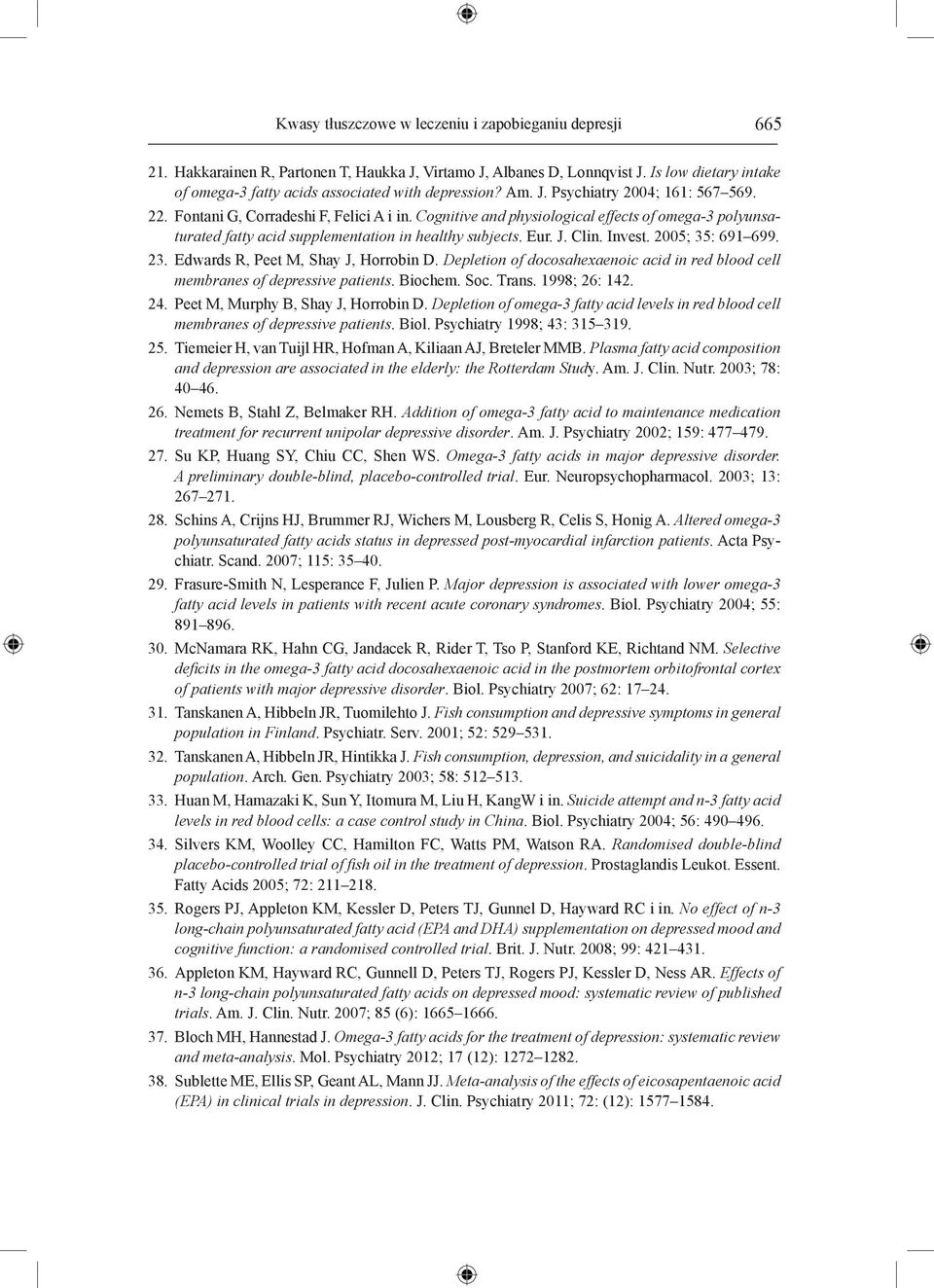 Cognitive and physiological effects of omega-3 polyunsaturated fatty acid supplementation in healthy subjects. Eur. J. Clin. Invest. 2005; 35: 691 699. 23. Edwards R, Peet M, Shay J, Horrobin D.