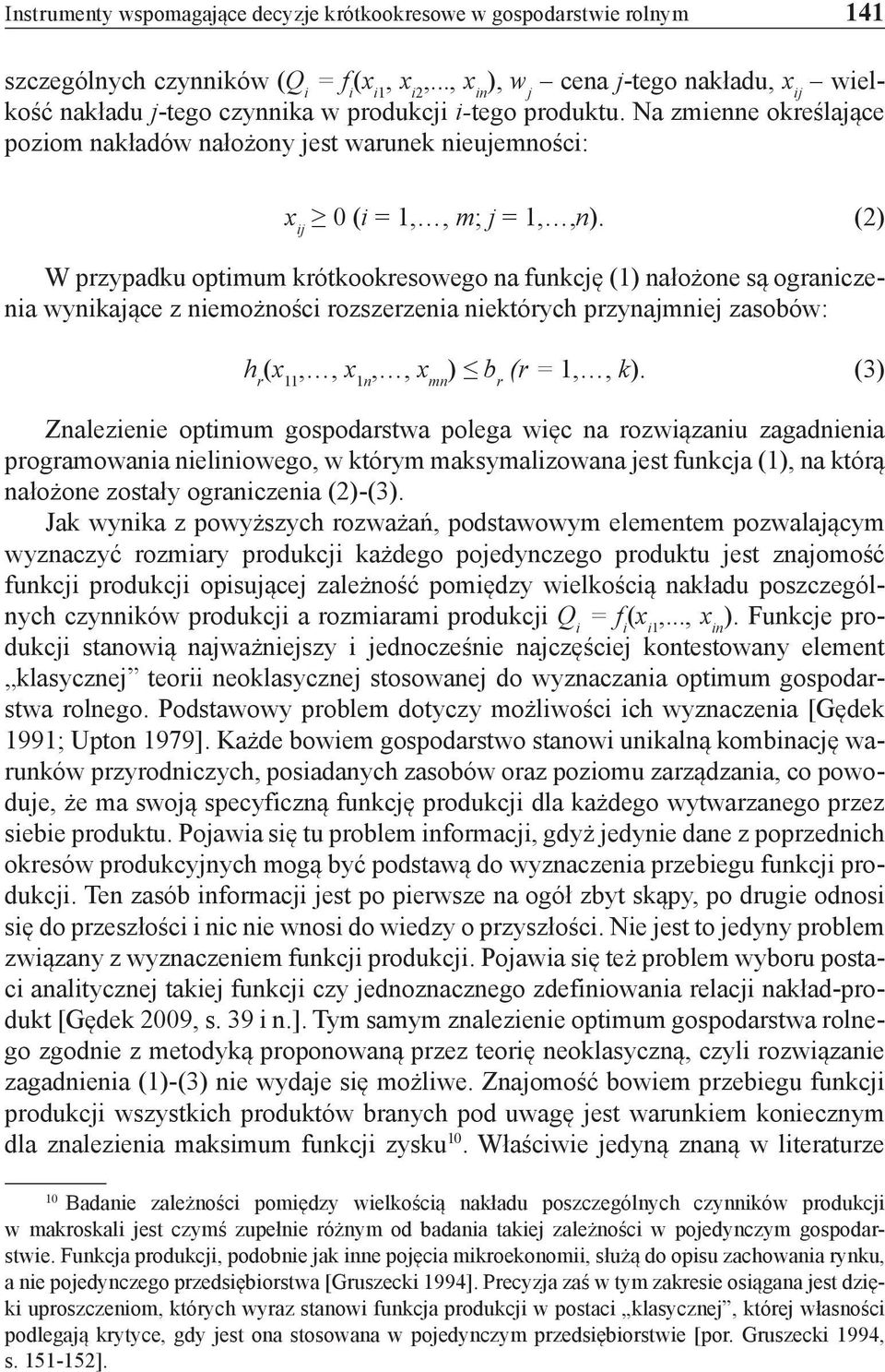 Na zmienne określające poziom nakładów nałożony jest warunek nieujemności: x ij 0 (i = 1,, m; j = 1,,n).